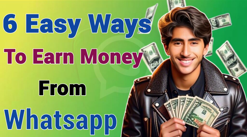 Top 6 Ways To Earn Money From Whatsapp